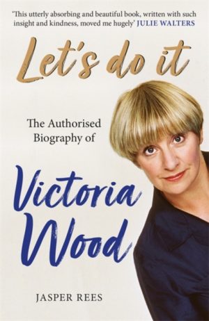 Let's Do It: The Authorised Biography of Victoria Wood : The bestselling authorised biography of Victoria Wood, perfect for comedy fans this Christmas