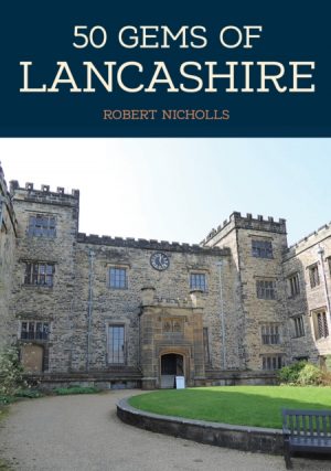50 Gems of Lancashire : The History & Heritage of the Most Iconic Places