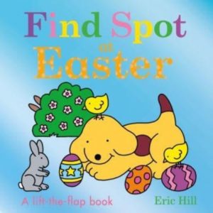 Find Spot at Easter : A Lift-the-Flap Story