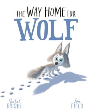 The Way Home For Wolf : From The World of Rachel Bright & Jim Field