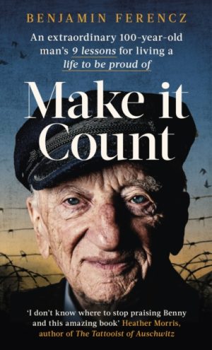 Make It Count : An extraordinary 100-year-old man’s 9 lessons for living a life to be proud of