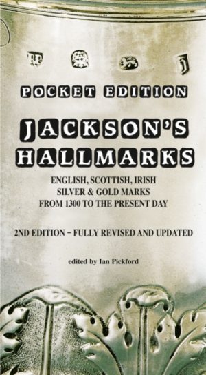 Jackson’s Hallmarks, Pocket Edition : English Scottish Irish Silver & Gold Marks From 1300 to the Present Day