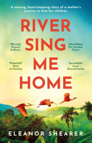 River Sing Me Home : A powerful, uplifting novel of a remarkable journey to find family, inspired by true events