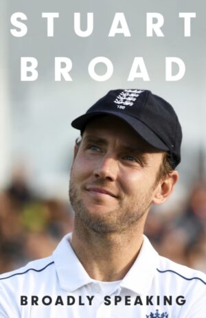 Stuart Broad: Broadly Speaking : THE INSTANT SUNDAY TIMES BESTSELLER