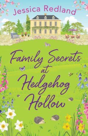 Family Secrets at Hedgehog Hollow : A heartwarming, uplifting story from Jessica Redland