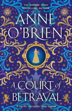 A Court of Betrayal : The gripping new historical novel from the Sunday Times bestselling author!