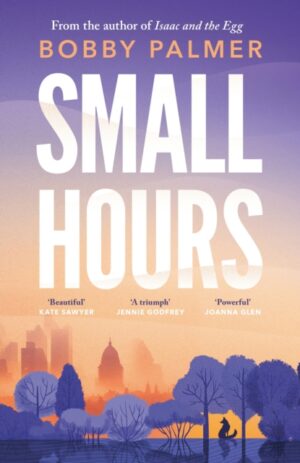Small Hours : the spellbinding new novel from the author of ISAAC AND THE EGG
