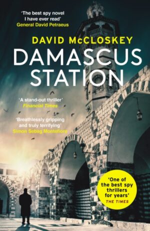 Damascus Station : 'The Best Spy Thriller of the Year' THE TIMES from co-host of hit podcast THE REST IS CLASSIFIED