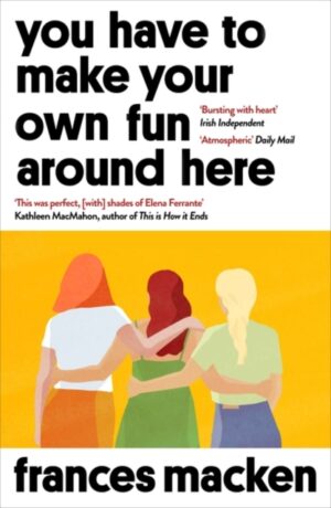 You Have to Make Your Own Fun Around Here : Winner of the Beryl Bainbridge First Time Author Award