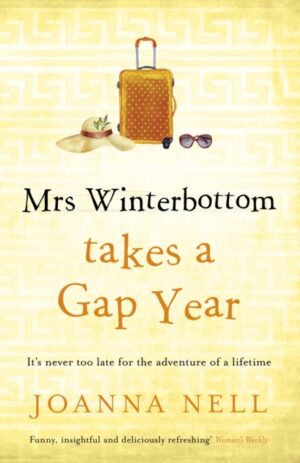 Mrs Winterbottom Takes a Gap Year : An absolutely hilarious and laugh out loud read about second chances, love and friendship