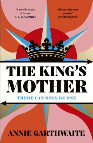 The King’s Mother : Four mothers fight for their sons as the Wars of the Roses rage