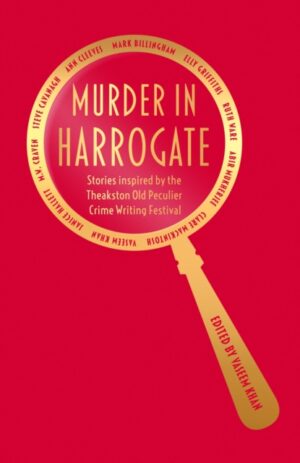 Murder in Harrogate : Stories inspired by the Theakston Old Peculier Crime Writing Festival