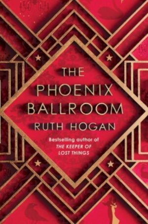 The Phoenix Ballroom : The brand-new emotional and uplifting read from the bestselling author of The Keeper of Lost Things
