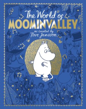 The Moomins: The World of Moominvalley : 80th Anniversary Edition – A stunning gift book containing everything you need to know about the Moomins