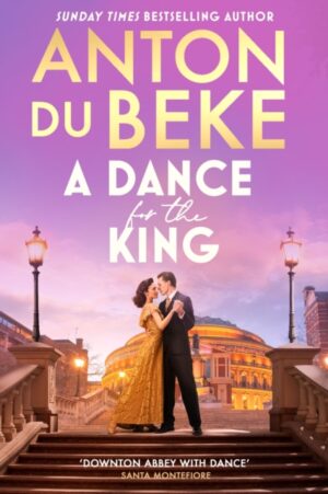 A Dance for the King : The brand-new spellbinding and gripping historical drama from the star of Strictly Come Dancing