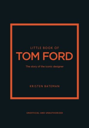 Little Book of Tom Ford : The story of the iconic brand