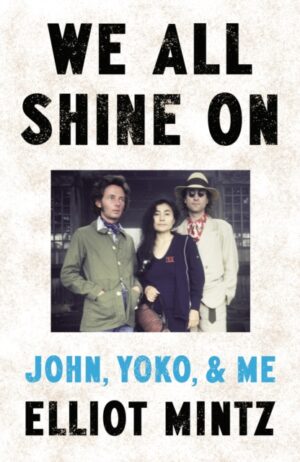 We All Shine On : John, Yoko, and Me