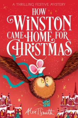 How Winston Came Home for Christmas : A Festive Illustrated Chapter Book!