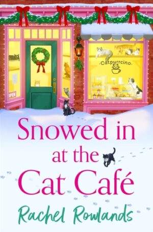 Snowed In at the Cat Cafe : A purr-fectly cosy small town romance to warm your heart!