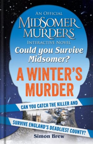 Could You Survive Midsomer? – A Winter's Murder : An Official Midsomer Murders Interactive Novel