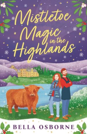 Mistletoe Magic in the Highlands : The brand-new perfect funny and festive rom-com to curl up with in 2024