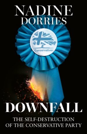 Downfall : The Self-Destruction of the Conservative Party