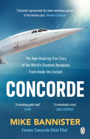 Concorde : The thrilling account of history’s most extraordinary airliner