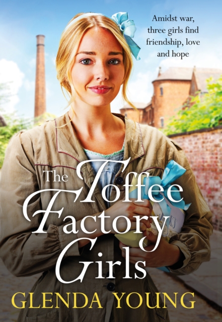 The Toffee Factory Girls : The first in an unforgettable wartime trilogy about love, friendship, secrets and toffee . . .