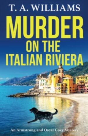 Murder on the Italian Riviera : Another instalment in the bestselling Armstrong and Oscar cozy mystery series from T A Williams
