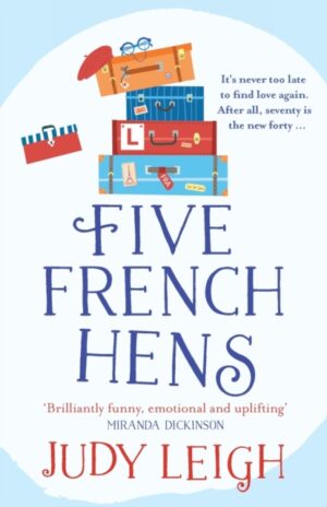 Five French Hens : A warm and uplifting feel-good novel from MILLION COPY BESTSELLER Judy Leigh