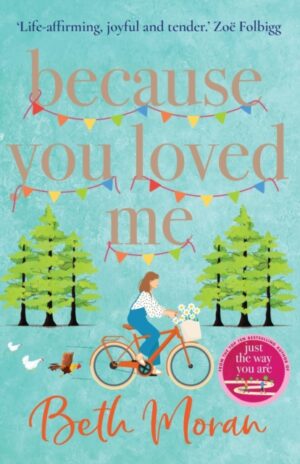 Because You Loved Me : The perfect uplifting read from Beth Moran, author of Let It Snow