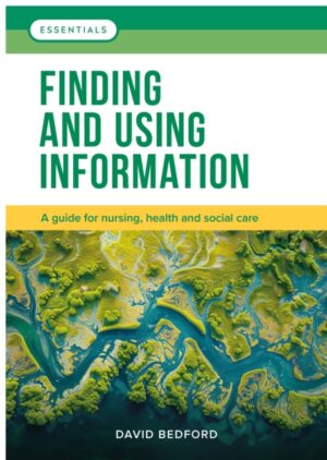 Finding and Using Information : A guide for nursing, health and social care