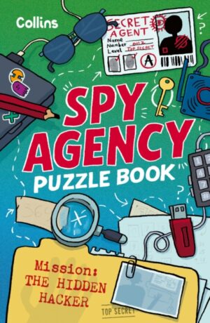 Spy Agency Puzzle Book – The Hidden Hacker : Solve Puzzles, Crack Codes and Take on a Top Secret Mission
