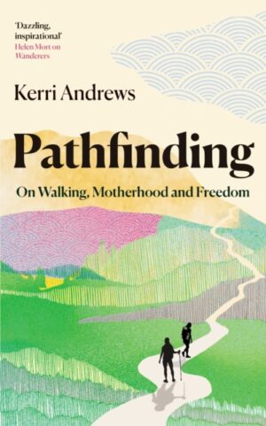 Pathfinding : On Walking, Motherhood and Freedom