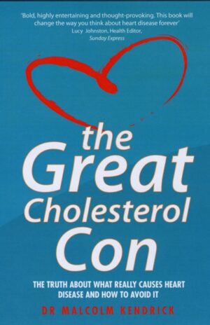 The Great Cholesterol Con : The Truth About What Really Causes Heart Disease and How to Avoid It