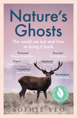 Nature’s Ghosts : The World We Lost and How to Bring it Back