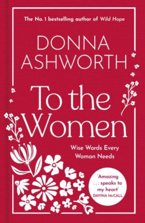 To the Women - The New Collection of Wise Words Every Woman Needs : The No. 1 Sunday Times Bestseller