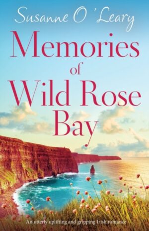 Memories of Wild Rose Bay : An utterly uplifting and gripping Irish romance : 5