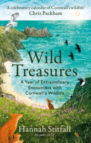 Wild Treasures : A Year of Extraordinary Encounters with Cornwall's Wildlife