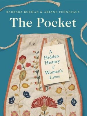 The Pocket : A Hidden History of Women's Lives, 1660–1900