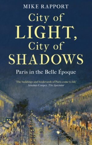 City of Light, City of Shadows : Paris in the Belle Epoque