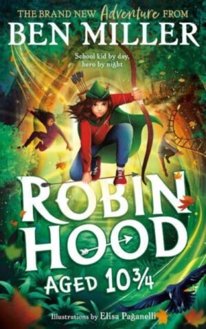 Robin Hood Aged 10 3/4 : The brand new adventure from the author of smash hit The Day I Fell Into a Fairytale