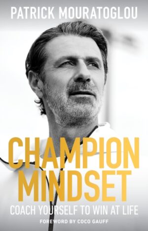 Champion Mindset : Coach Yourself to Win at Life – foreword by tennis champion, Coco Gauff