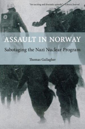 Assault in Norway : Sabotaging The Nazi Nuclear Program