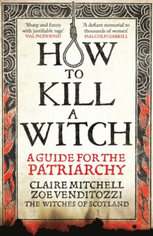 HOW TO KILL A WITCH : A Guide For The Patriarchy