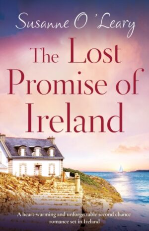 The Lost Promise of Ireland : A heart-warming and unforgettable second chance romance set in Ireland : 3