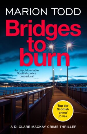 Bridges to Burn : An unputdownable Scottish police procedural