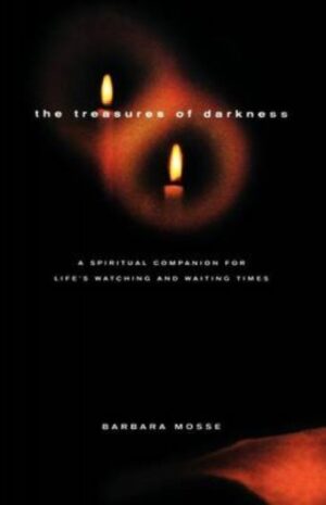 The Treasures of Darkness : A Spiritual Companion for Life's Watching and Waiting Times
