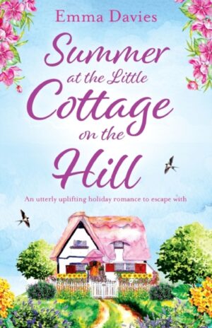 Summer at the Little Cottage on the Hill : An utterly uplifting holiday romance to escape with : 2