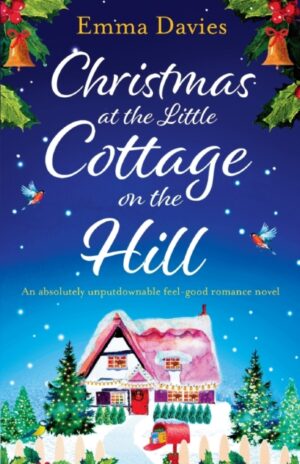 Christmas at the Little Cottage on the Hill : An absolutely unputdownable feel good romance novel : 4
